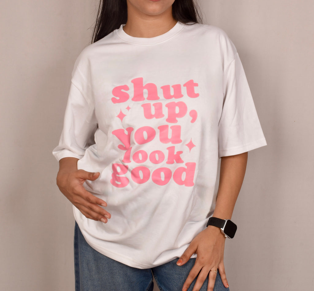 "Shut Up, You Look Good" Oversized T-shirt – Compliment with Self Love