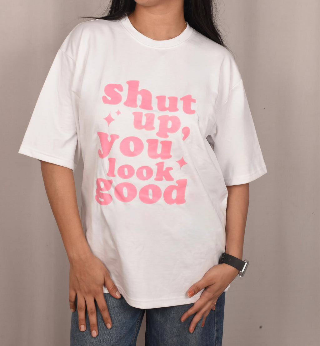 "Shut Up, You Look Good" Oversized T-shirt – Compliment with Self Love